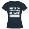 Frauen T-Shirt: Never do something by hand. - Navy