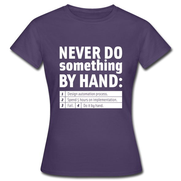 Frauen T-Shirt: Never do something by hand. - Dunkellila
