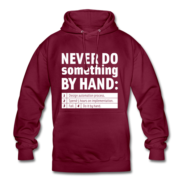 Unisex Hoodie: Never do something by hand. - Bordeaux