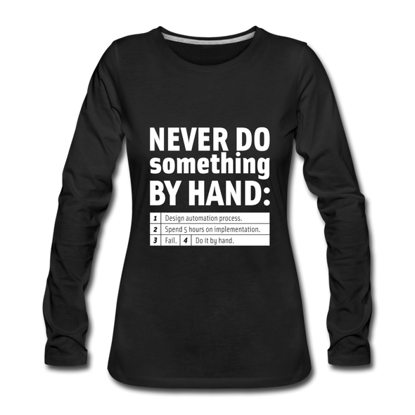 Frauen Premium Langarmshirt: Never do something by hand. - Schwarz