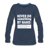 Frauen Premium Langarmshirt: Never do something by hand. - Navy