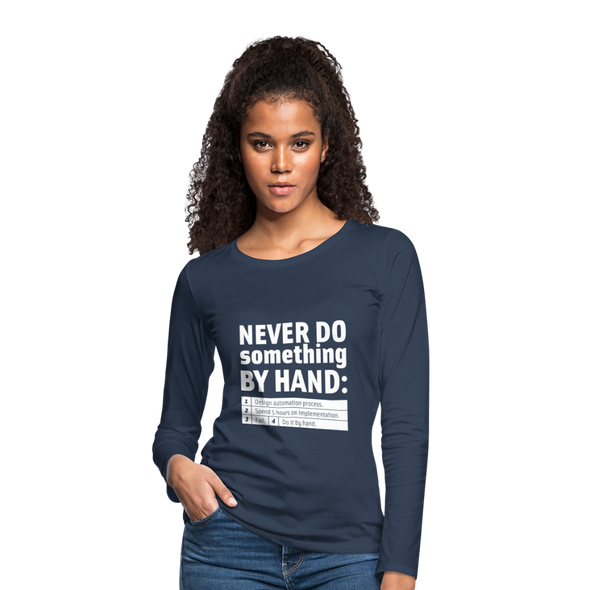Frauen Premium Langarmshirt: Never do something by hand. - Navy