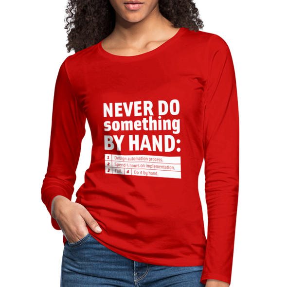 Frauen Premium Langarmshirt: Never do something by hand. - Rot