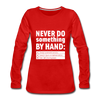 Frauen Premium Langarmshirt: Never do something by hand. - Rot