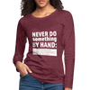 Frauen Premium Langarmshirt: Never do something by hand. - Bordeauxrot meliert