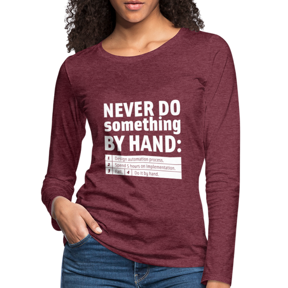 Frauen Premium Langarmshirt: Never do something by hand. - Bordeauxrot meliert