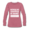 Frauen Premium Langarmshirt: Never do something by hand. - Malve