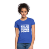 Frauen T-Shirt: What doesn´t kill me gives me superpower. - Royalblau