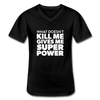 Männer-T-Shirt mit V-Ausschnitt: What doesn´t kill me gives me superpower. - Schwarz