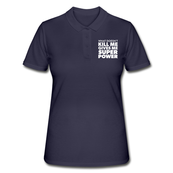 Frauen Poloshirt: What doesn´t kill me gives me superpower. - Navy