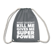 Turnbeutel: What doesn´t kill me gives me superpower. - Grau