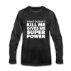 Männer Premium Langarmshirt: What doesn´t kill me gives me superpower. - Anthrazit