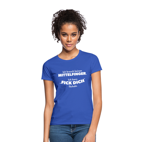 Frauen T-Shirt: Ich brauch keinen Mittelfinger. Ich kann „Fick Dich“ lächeln. - Royalblau