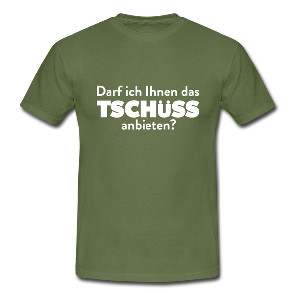 Männer T-Shirt: Darf ich Ihnen das Tschüss anbieten? - Militärgrün