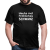 Männer T-Shirt: Heute mal fröhliches Schwarz. - Schwarz