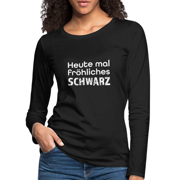 Frauen Premium Langarmshirt: Heute mal fröhliches Schwarz. - Schwarz