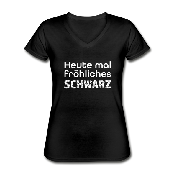 Frauen-T-Shirt mit V-Ausschnitt: Heute mal fröhliches Schwarz. - Schwarz