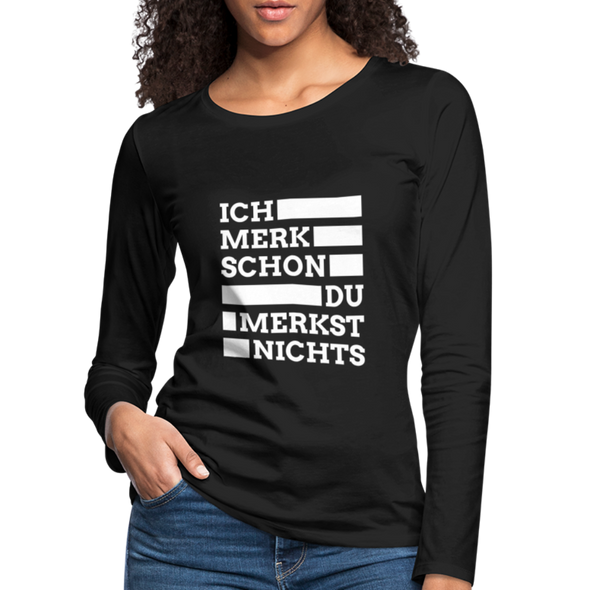 Frauen Premium Langarmshirt: Ich merk schon, Du merkst nichts. - Schwarz