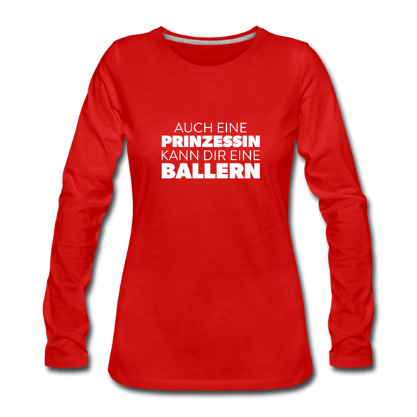 Frauen Premium Langarmshirt: Auch eine Prinzessin kann Dir eine ballern. - Rot