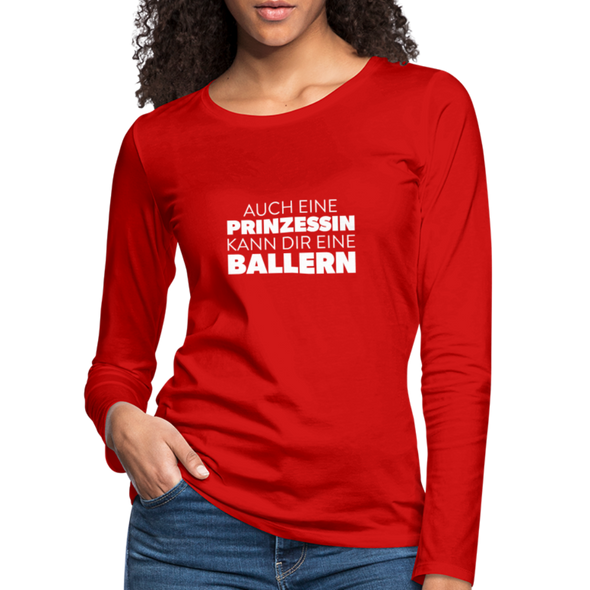 Frauen Premium Langarmshirt: Auch eine Prinzessin kann Dir eine ballern. - Rot