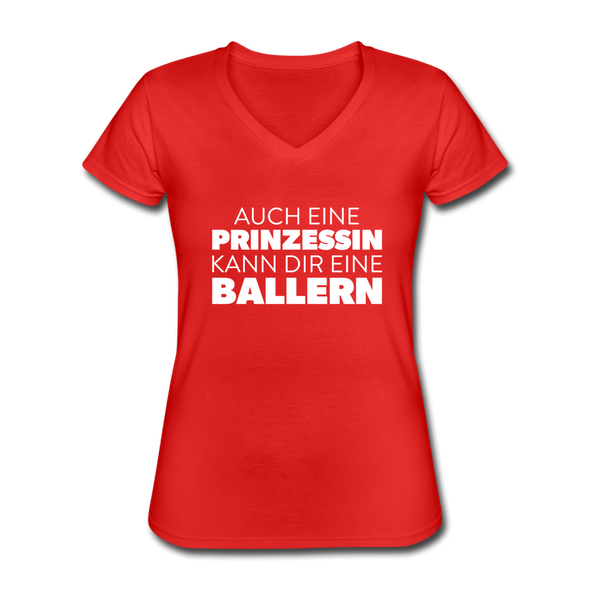 Frauen-T-Shirt mit V-Ausschnitt: Auch eine Prinzessin kann Dir eine ballern. - Rot