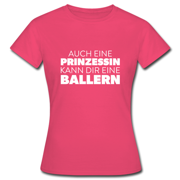 Frauen T-Shirt: Auch eine Prinzessin kann Dir eine ballern. - Azalea