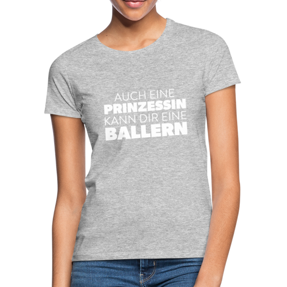 Frauen T-Shirt: Auch eine Prinzessin kann Dir eine ballern. - Grau meliert
