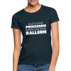 Frauen T-Shirt: Auch eine Prinzessin kann Dir eine ballern. - Navy