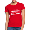 Frauen T-Shirt: Auch eine Prinzessin kann Dir eine ballern. - Rot