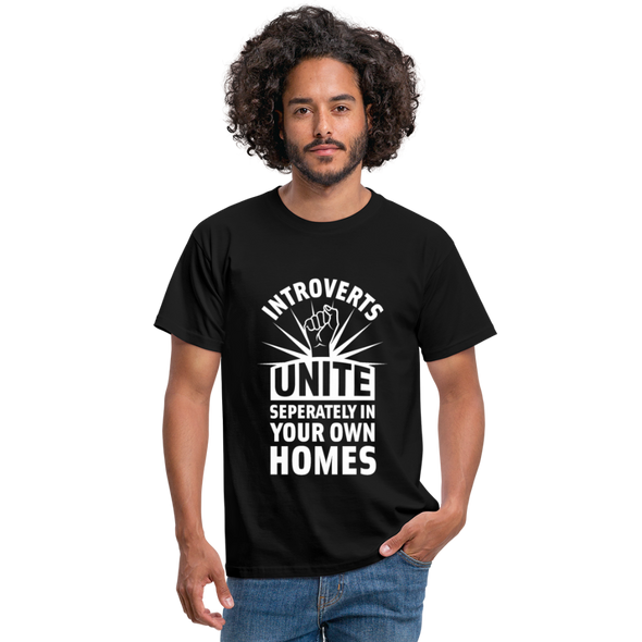 Männer T-Shirt: Introverts unite separately in your own homes. - Schwarz