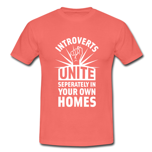 Männer T-Shirt: Introverts unite separately in your own homes. - Koralle