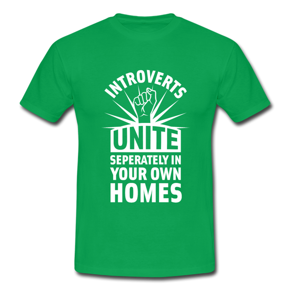 Männer T-Shirt: Introverts unite separately in your own homes. - Kelly Green