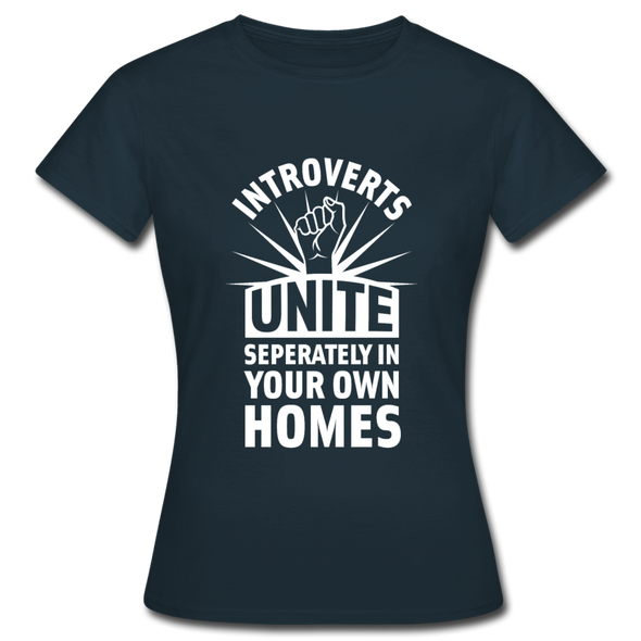 Frauen T-Shirt: Introverts unite separately in your own homes. - Navy