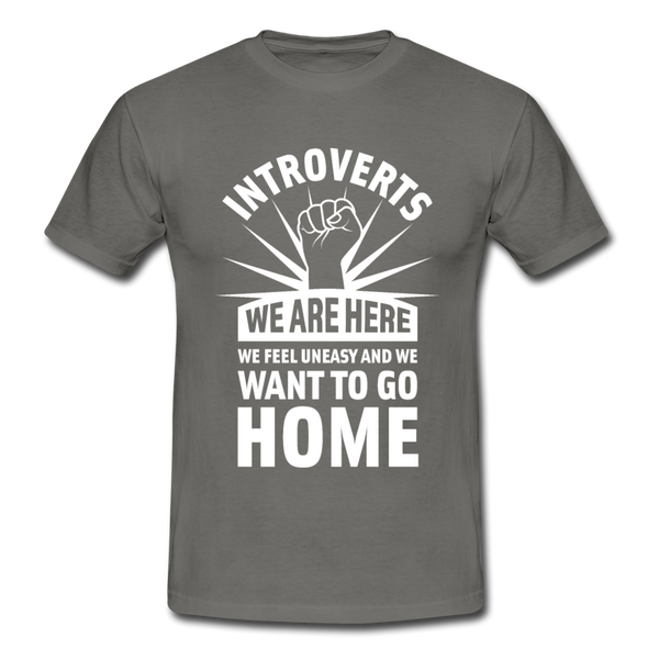 Männer T-Shirt: Introverts – We´re here. We feel uneasy and … - Graphit