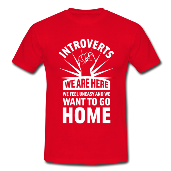 Männer T-Shirt: Introverts – We´re here. We feel uneasy and … - Rot