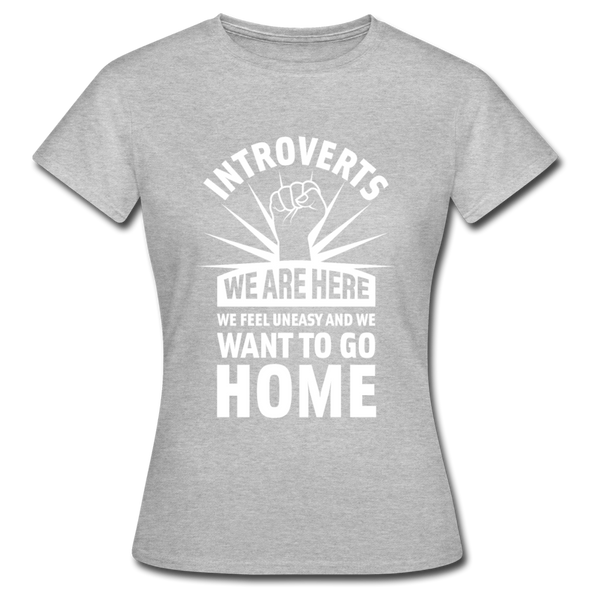 Frauen T-Shirt: Introverts – We´re here. We feel uneasy and … - Grau meliert