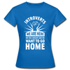 Frauen T-Shirt: Introverts – We´re here. We feel uneasy and … - Royalblau