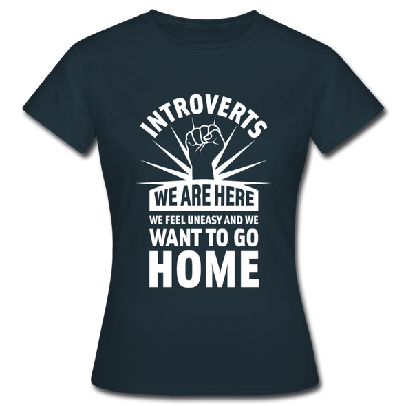 Frauen T-Shirt: Introverts – We´re here. We feel uneasy and … - Navy