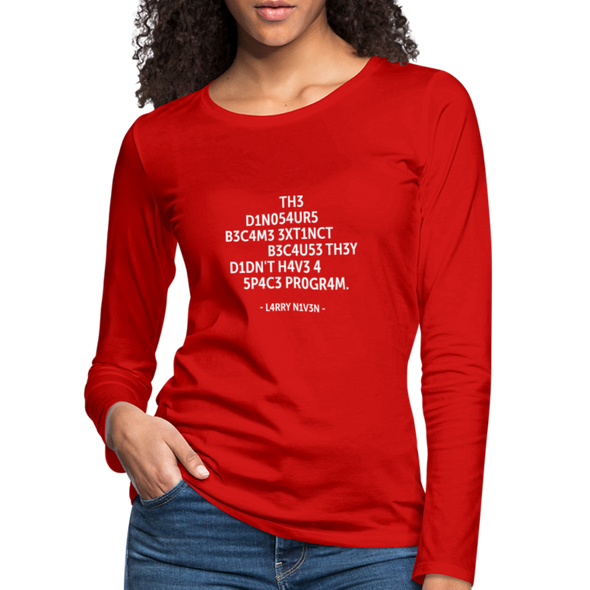 Frauen Premium Langarmshirt: The dinosaurs became extinct because … - Rot