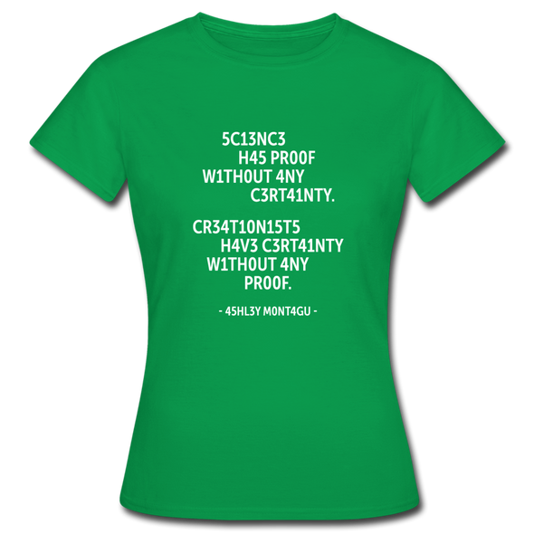 Frauen T-Shirt: Science has proof without any certainty … - Kelly Green