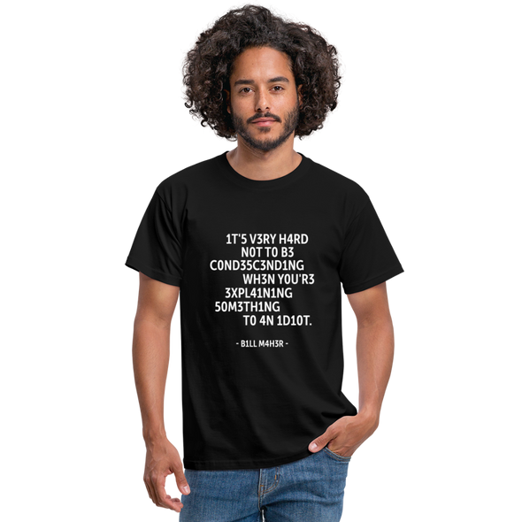 Männer T-Shirt: It’s very hard not to be condescending when … - Schwarz