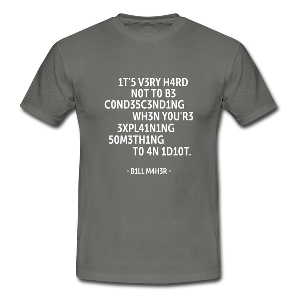 Männer T-Shirt: It’s very hard not to be condescending when … - Graphit