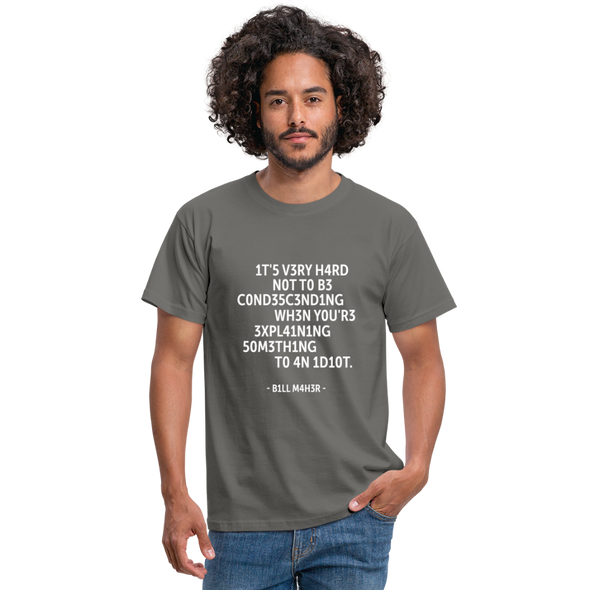 Männer T-Shirt: It’s very hard not to be condescending when … - Graphit