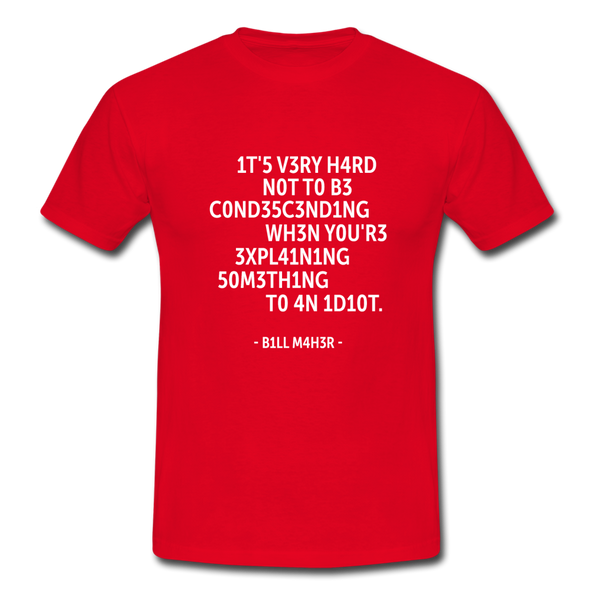 Männer T-Shirt: It’s very hard not to be condescending when … - Rot