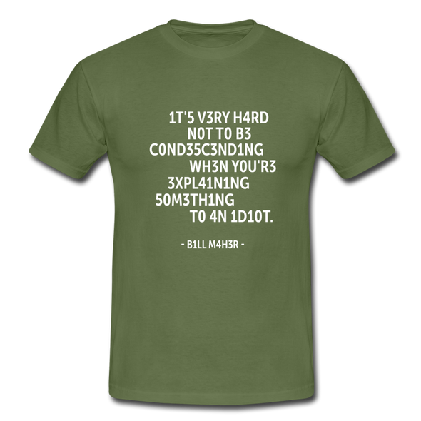 Männer T-Shirt: It’s very hard not to be condescending when … - Militärgrün