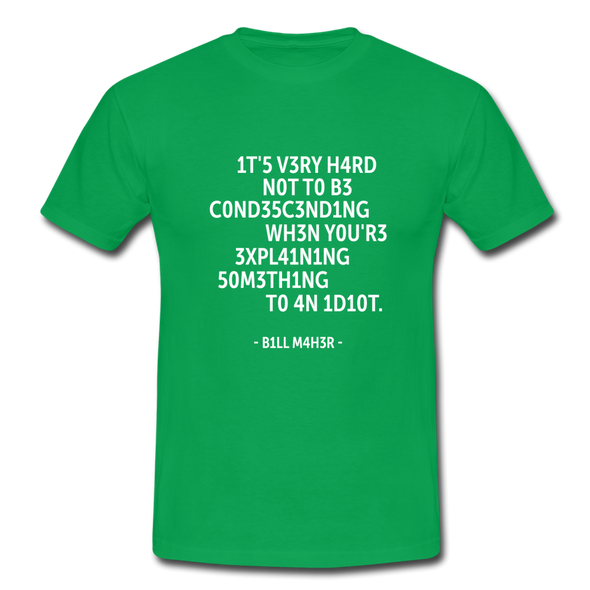 Männer T-Shirt: It’s very hard not to be condescending when … - Kelly Green