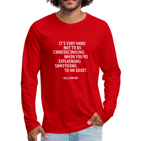 Männer Premium Langarmshirt: It’s very hard not to be condescending when … - Rot
