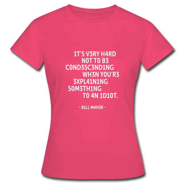 Frauen T-Shirt: It’s very hard not to be condescending when … - Azalea