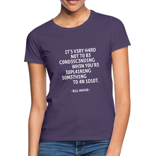 Frauen T-Shirt: It’s very hard not to be condescending when … - Dunkellila