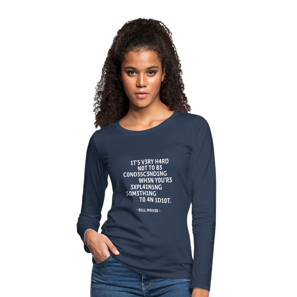 Frauen Premium Langarmshirt: It’s very hard not to be condescending when … - Navy